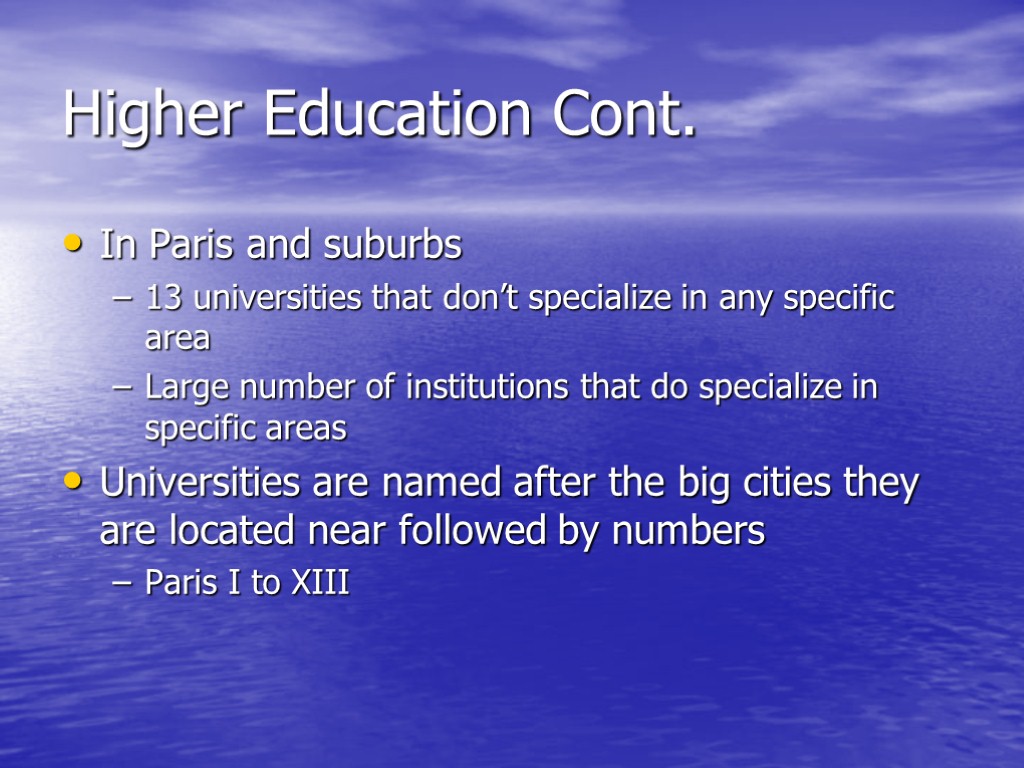 Higher Education Cont. In Paris and suburbs 13 universities that don’t specialize in any